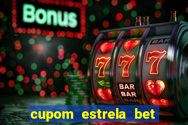 cupom estrela bet primeiro deposito